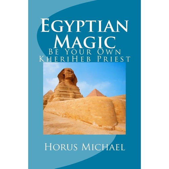 The Kheriheb Master Egyptian Magic: Be Your Own KheriHeb Priest, Book 1, (Paperback)