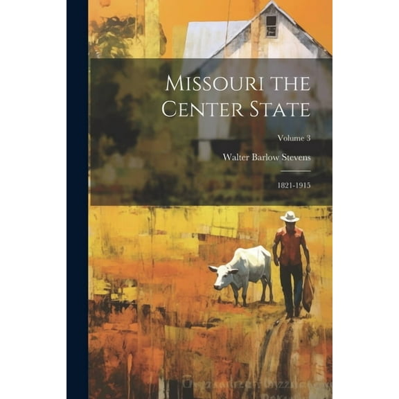 Missouri the Center State: 1821-1915; Volume 3 (Paperback)