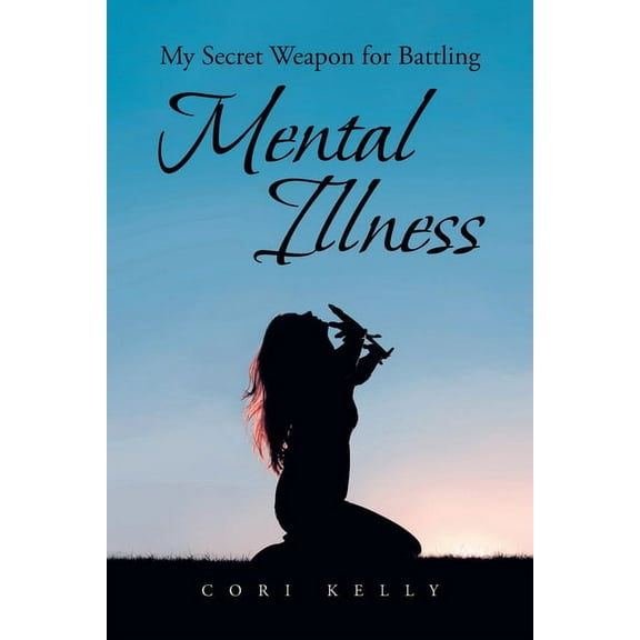 My Secret Weapon for Battling Mental Illness, (Paperback)