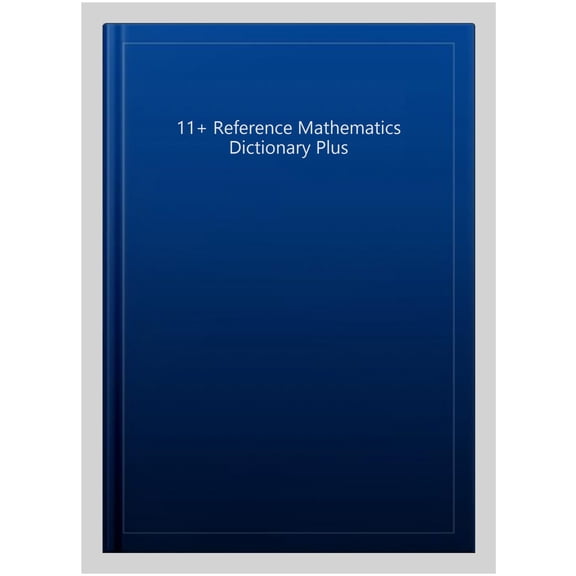 Pre-Owned 11+ Reference Mathematics Dictionary Plus