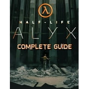 Half Life Alyx: COMPLETE GUIDE: Walkthrough, Tips, Tricks and Strategies to Become a Pro Player, (Paperback)