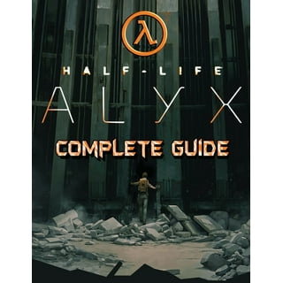 Half Life Alyx: COMPLETE GUIDE: Walkthrough, Tips, Tricks and Strategies to  Become a Pro Player See more