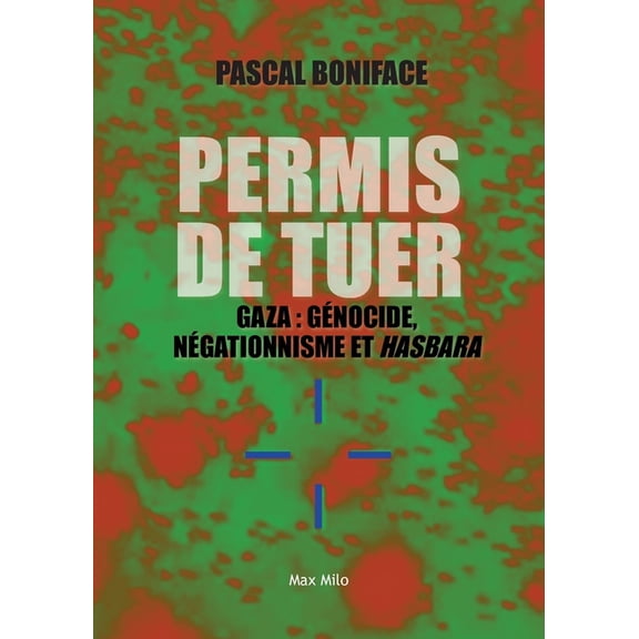 Permis de tuer: Gaza: gÃ©nocide, nÃ©gationnisme et hasbara, (Paperback)