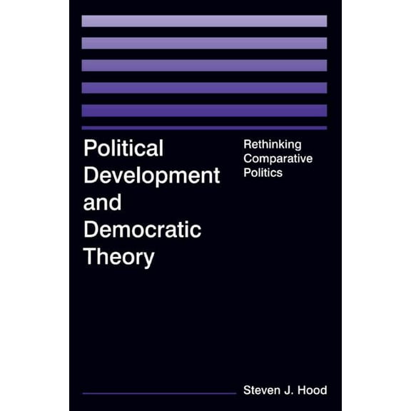 Political Development and Democratic Theory: Rethinking Comparative Politics, (Paperback)