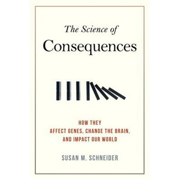 Pre-Owned The Science of Consequences: How They Affect Genes, Change the Brain, and Impact Our World (Paperback 9781616146627) by Susan M Schneider