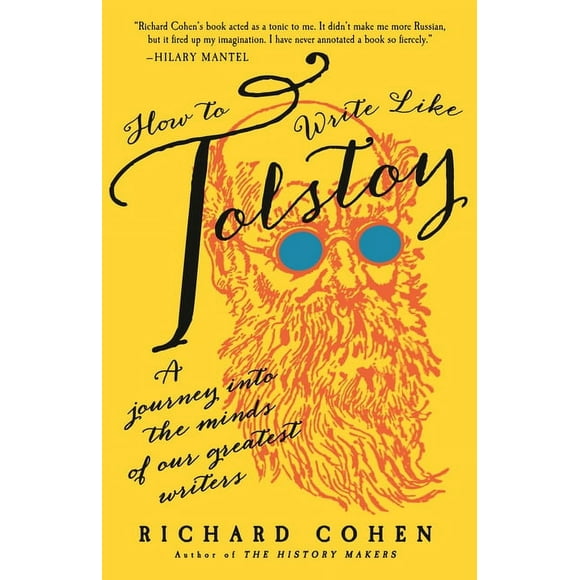 Pre-Owned How to Write Like Tolstoy: A Journey Into the Minds of Our Greatest Writers (Paperback) by Richard Cohen