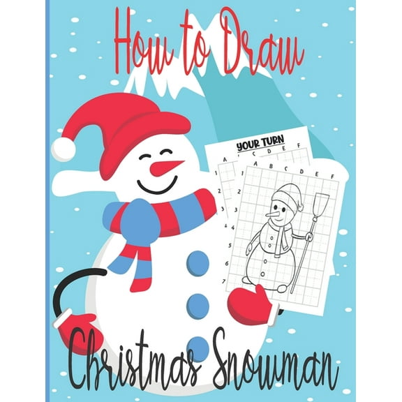 How To Draw Christmas Snowman : A Fun Coloring Book For Kids With Learning Activities On How To Draw & Also To Create Your Own Beautiful Snowmen-Great Christmas Gift For Girls, Boys, Kids .. (Paperback)