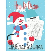 How To Draw Christmas Snowman : A Fun Coloring Book For Kids With Learning Activities On How To Draw & Also To Create Your Own Beautiful Snowmen-Great Christmas Gift For Girls, Boys, Kids .. (Paperback)