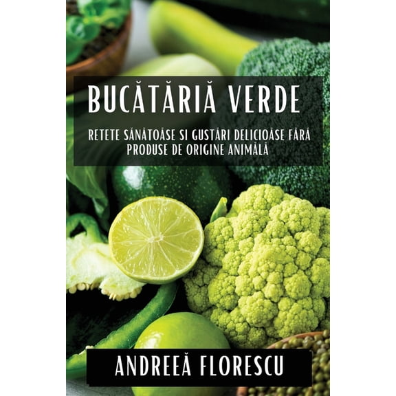 Bucătăria Verde: Rețete Sănătoase și Gustări Delicioase F, (Paperback)