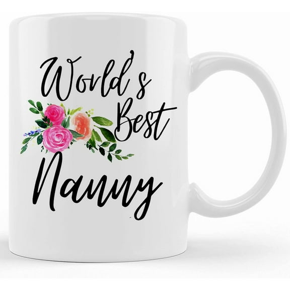 Nanny Mug, World's Best Nanny Ceramic Coffee Mug, Nanny Gift Cup, Mothers Day Gift, Gift For Nanny, 11oz And 11oz Mug, Gift For Her N130, Ceramic Novelty Coffee Mug, Tea Cup, Gift Presen