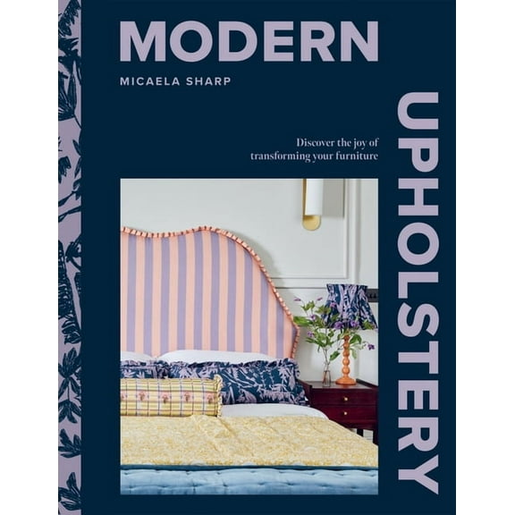 Modern Upholstery: Discover the Joy of Transforming Your Furniture, (Hardcover)