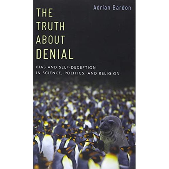 Pre-Owned The Truth about Denial: Bias and Self-Deception in Science, Politics, and Religion (Paperback) 0190062274 9780190062279