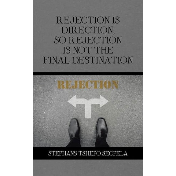 Rejection Is Direction, so Rejection Is Not the Final Destination (Paperback)