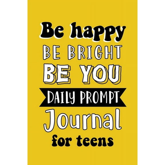 Be Happy Be Bright Be You: Daily Prompt Journal for Teens Boys, Creative Writing for Happiness, Self-Confidence and Self, (Paperback)