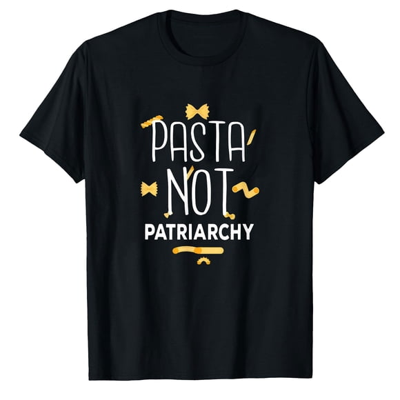 AALJY Pasta Not Patriarchy Italian Food Spaghetti Dish Noodle T-Shirt