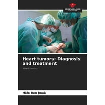 Heart tumors: Diagnosis and treatment, (Paperback)