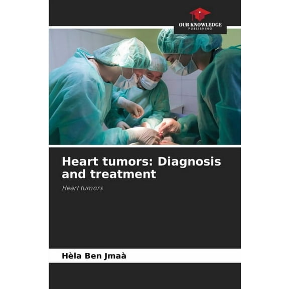 Heart tumors: Diagnosis and treatment, (Paperback)