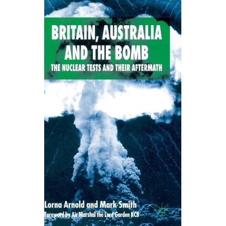 Britain, Australia and the Bomb: The Nuclear Tests and Their Aftermath, (Hardcover)