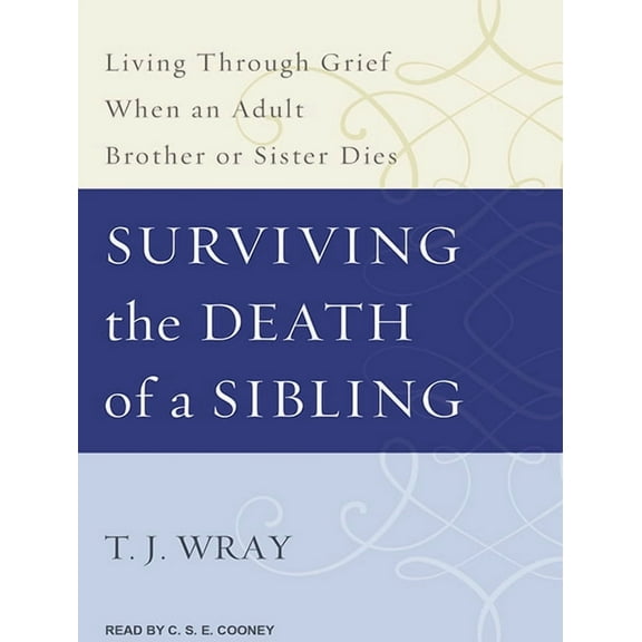 Surviving the Death of a Sibling: Living Through Grief When an Adult Brother or Sister Dies (Audiobook)