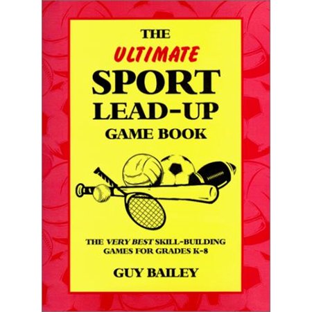 Pre-Owned The Ultimate Sport Lead-Up Game Book: The Very Best Skill-Building Games for Grades K-8 (Paperback) 0966972716 9780966972719