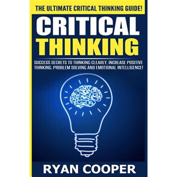 Pre-Owned Critical Thinking: Success Secrets to Thinking Clearly, Increase Positive Thinking, Problem Solving and Emotional Intelligence!