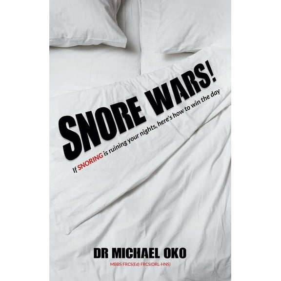 Snore Wars!: If Snoring Is Ruining Your Nights, Here's How to Win the Day, (Paperback)