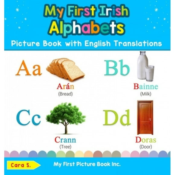My First Irish Alphabets Picture Book with English Translations: Bilingual Early Learning & Easy Teaching Irish Books for Kids (Teach & Learn Basic Irish Words for Children)