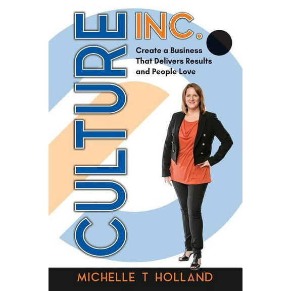 Culture Inc.: Create a Business That Delivers Results and People Love (Paperback)