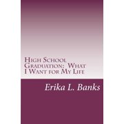 High School Graduation: What I Want for My Life: A Guide for Students Graduating High School without a Plan, (Paperback)