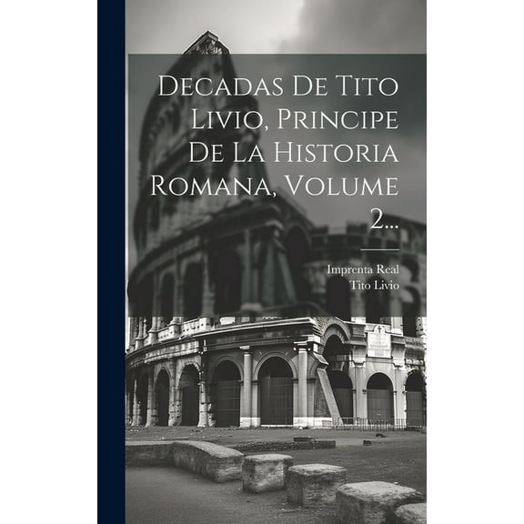 Decadas De Tito Livio, Principe De La Historia Romana, Volume 2... (Hardcover)