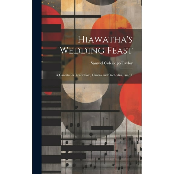 Hiawatha's Wedding Feast: A Cantata for Tenor Solo, Chorus and Orchestra, Issue 1, (Hardcover)
