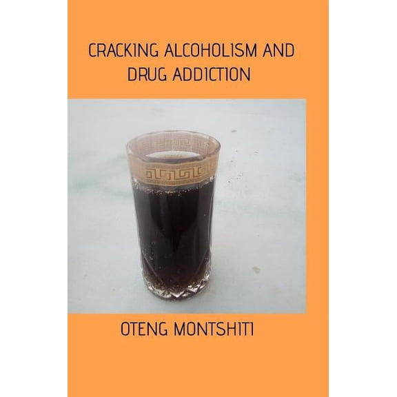 Cracking alcoholism and drug addiction, (Hardcover)