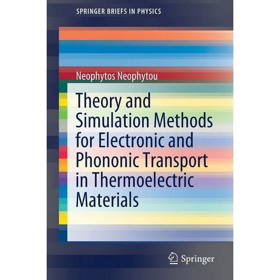 Springerbriefs in Physics Theory and Simulation Methods for Electronic and Phononic Transport in Thermoelectric Materials, (Paperback)