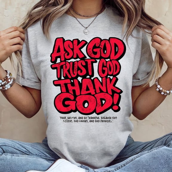 Ask God Trust God Thank God T-Shirt, Graphics T-Shirt, Christian T-Shirt, Men's And Women's Graphic Tee 100% Cotton by TBun, Full Sizes S-5XL