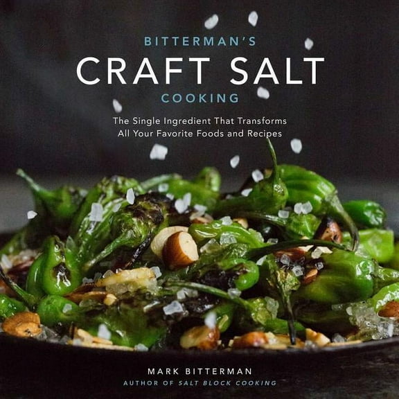 Bitterman's: Bitterman's Craft Salt Cooking : The Single Ingredient That Transforms All Your Favorite Foods and Recipes (Series #3) (Hardcover)
