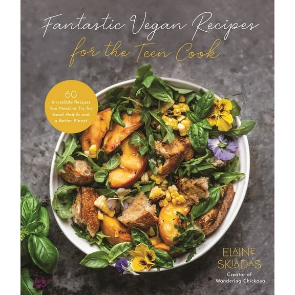 Fantastic Vegan Recipes for the Teen Cook: 60 Incredible Recipes You Need to Try for Good Health and a Better Planet, (Paperback)