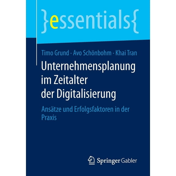 Essentials Unternehmensplanung Im Zeitalter Der Digitalisierung: Ansätze Und Erfolgsfaktoren in Der PRAXIS, (Paperback)