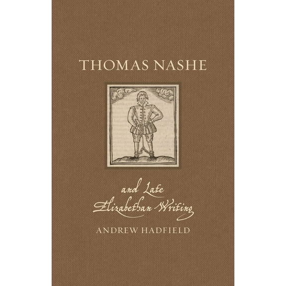 Renaissance Lives Thomas Nashe and Late Elizabethan Writing, (Hardcover)