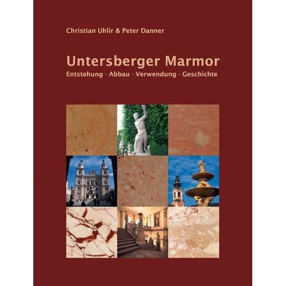Untersberger Marmor: Entstehung - Abbau - Verwendung - Geschichte, (Paperback)