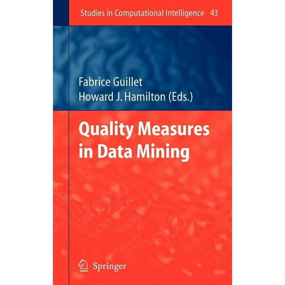 Studies in Computational Intelligence Quality Measures in Data Mining, Book 43, (Hardcover)