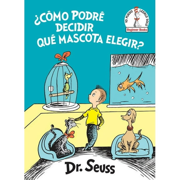 Beginner Books Â¿CÃ³mo PodrÃ© Decidir QuÃ© Mascota Elegir? (What Pet Should I Get? Spanish Edition), (Hardcover)