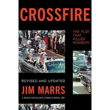CROSSFIRE, THE PLOT THAT KILLED KENNEDY by JIM MARRS (2013) CROSSFIRE, THE PLOT THAT KILLED KENNEDY by JIM MARRS (2013)