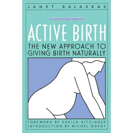 Active Birth - Revised Edition : The New Approach to Giving Birth (Best Way To Give Birth Naturally)