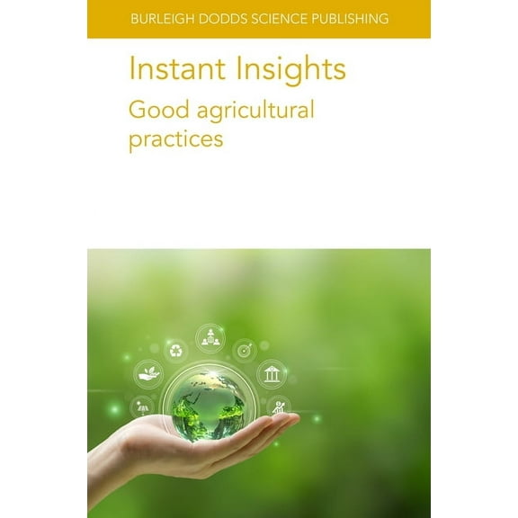 Burleigh Dodds Science: Instant Insights Instant Insights: Good Agricultural Practices, Book 112, (Paperback)