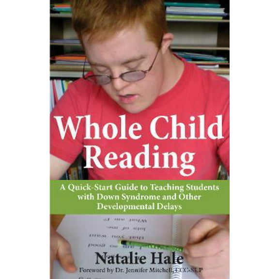 Pre-Owned Whole Child Reading: A Quick-Start to Teaching Students with Down Syndrome and Other Developmental Delays (Paperback) 1606132830 9781606132838