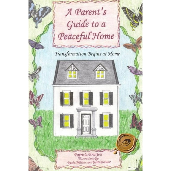 Parent's Guide to a Peaceful Home : Transformation Begins at Home
