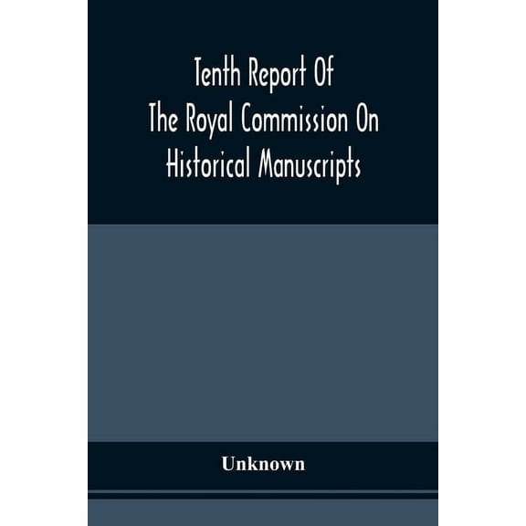 Tenth Report Of The Royal Commission On Historical Manuscripts, (Paperback)
