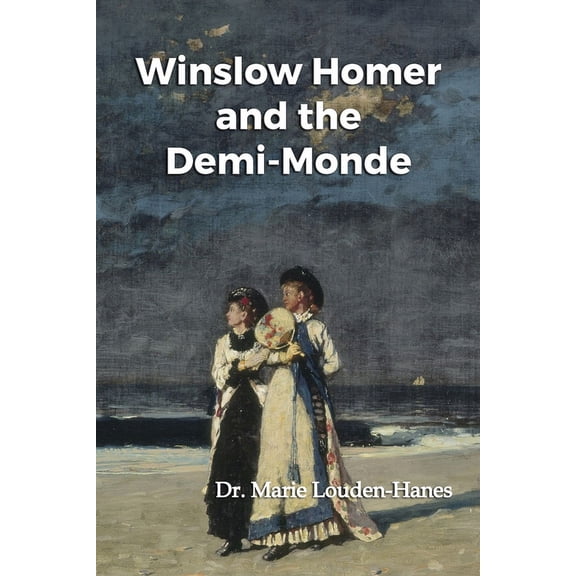 Winslow Homer and the Demi-Monde (Paperback)