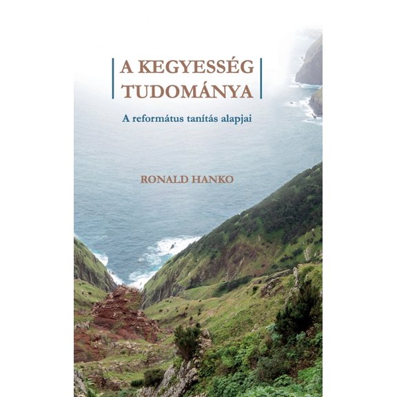 A Kegyesség Tudománya: A református tanítás alapjai (Hardcover)