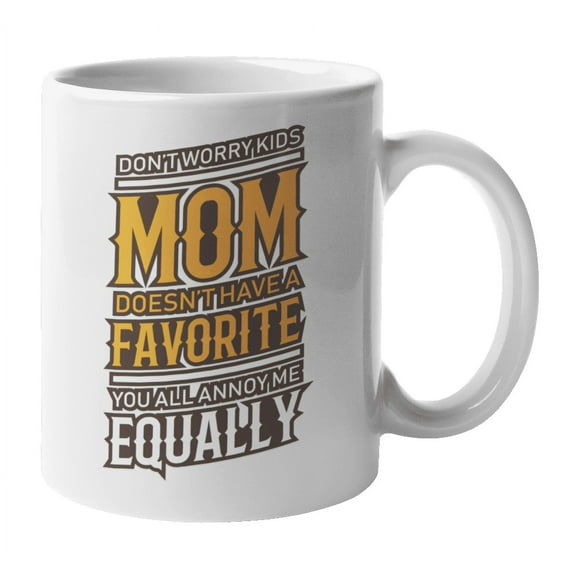 Mom Doesn't Have Favorite, Mother's Day & Birthday Coffee & Tea Mug (11oz)